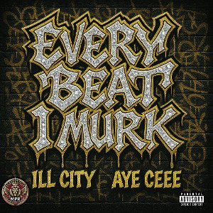 Every Beat I Murk FT. AYE CEEE