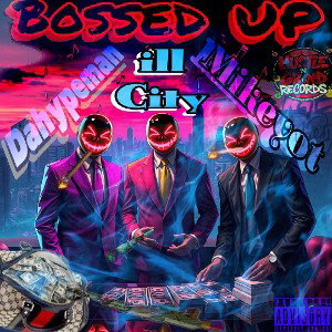 Mikey OT - BOSSED UP ft . ILL CITY & TOMMY G