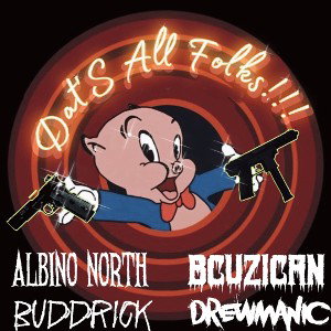 DAT’s ALL FOLKS! feat. Albino North, L3G1T1M4T3, and Buddrick