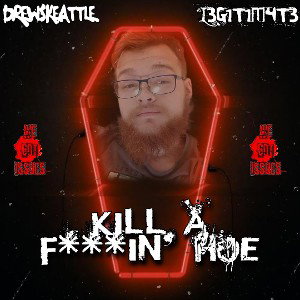 Kill a F***in' Hoe w/ L3G1T1M4T3 