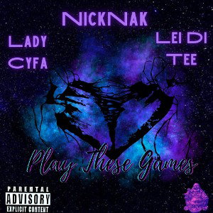 NICKNAK FT. LADY CYFA,  LEI DI TEE - PLAY THESE GAMES