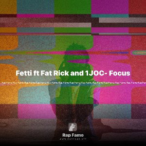 Fetti ft Fat Rick and 1JOC- Focus