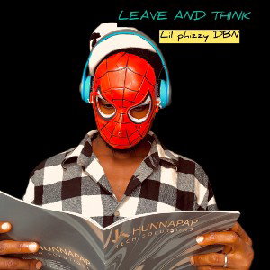 LIL PHIZZY DBN. LEAVE AND THINK