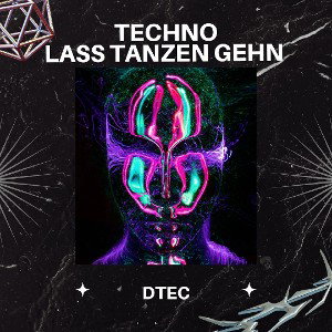 DTEC - TECHNO LASS TANZEN GEHN 