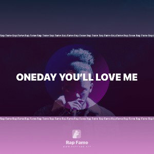 Oneday you’ll love me