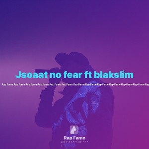 Jsoaat no fear ft blakslim
