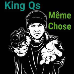 KING QS- Même Chose