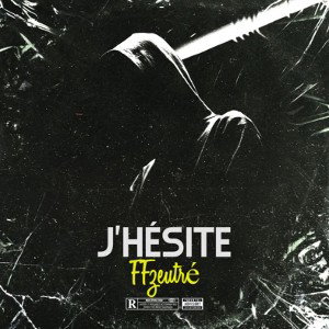 FFZEUTRÉ - j’hésite 