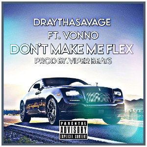 Draythasavage Ft.Vonno - Don't Make Me Flex