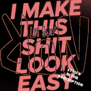 I MAKE THIS SHIT LOOK EASY