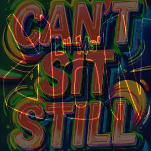 CAN'T SIT STILL 