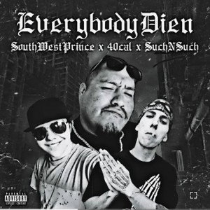 40CAL - Every body dyin ft Such & SWP 