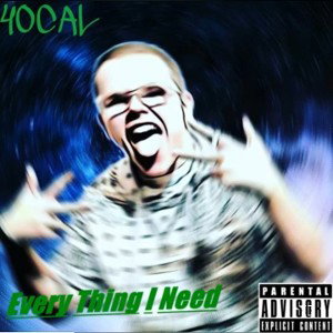 40CAL - Every Thing I Need 
