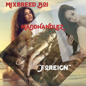 Mixbreed Boi ft MaDdHaNdLeZ - FOREIGN (MaDd MiX)