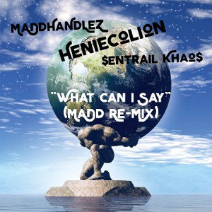 MaDdHaNdLeZ ft Heniecolion & $entrail khao$ - what can I say (MaDd Re-MiX)