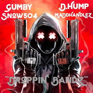 Gumby ft D.Hump, Snow504 & MaDdHaNdLeZ - DROPPIN BANDZ (MaDd MiX)