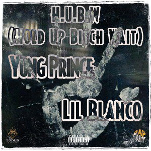 Yung Prince x Lil Blanco - HUBW (Hold Up Bitch Wait)