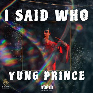 Yung Prince - I Said Who