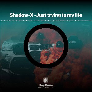 Shadow-X -Just trying to my life