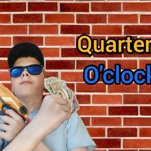 Quarter O'clock