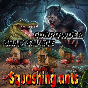 ShagSavage - Squashing Ants (Gunpowder ft. Shag Savage)