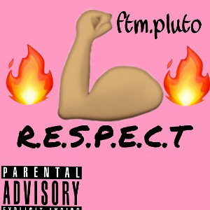 Ftm.Pluto "R.E.S.P.E.C.T"
