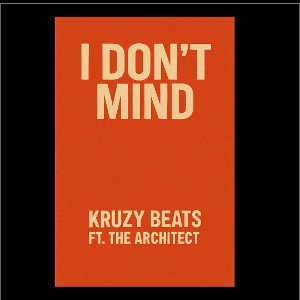 “I Don’t Mind ” —By Kruzy Beats ft The Architect 
