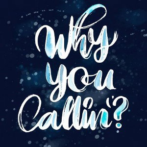 why you callin'