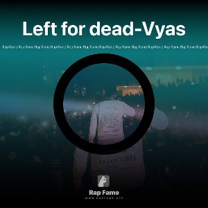 Left for dead-Vyas
