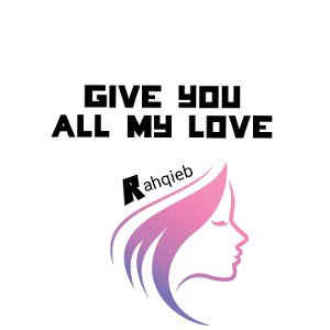 Give You All My Love