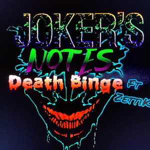 Joker’s Notes Death Binge: Feat. ZettiK