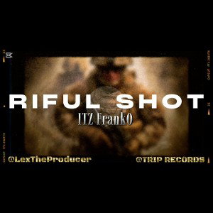 ITZ FrankO x RIFUL SHOT 