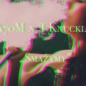 A70M x T Knuckles „ SMAŻYMY” (prod.only1money_beatz)