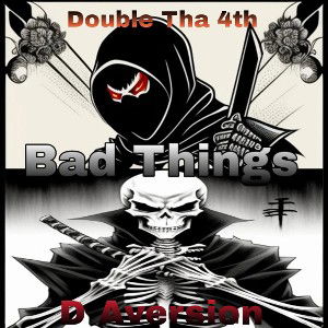 Bad Things (ft. Double Tha 4th)