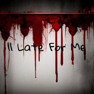 II Late For Me 