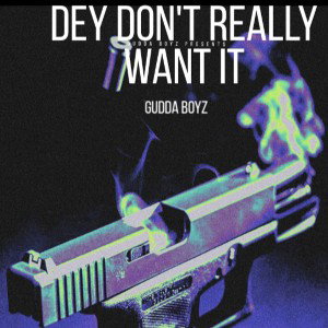 GuddaBoyz ~DeyDontReallyWantIt