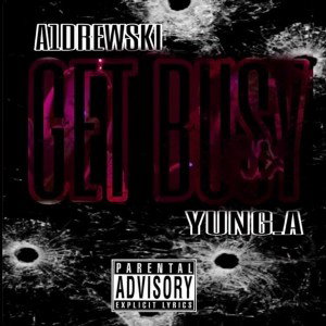 A1Drewski - Get Busy Ft. Young A