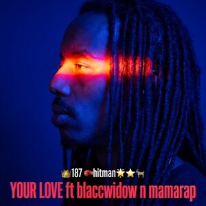 YOUR LOVE ft blaccwidow n mamarap
