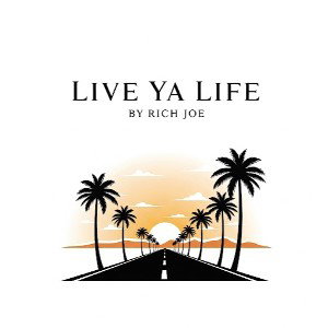 Live Ya Life-by Rich Joe