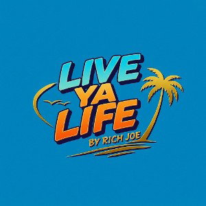 Live Ya Life- by Rich Joe