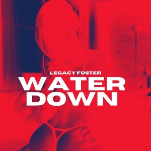 Legacy Foster - Water down