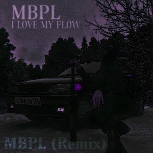 I LOVE MY FLOW - MBPL (MBPL Remix) 