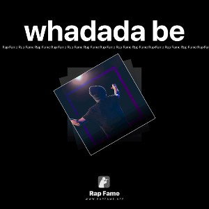 whadada be 