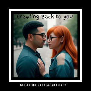Wesley Craigg Ft Sarah Clearly - CRAWLING BACK TO YOU 