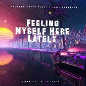 "Feeling Myself Here Lately" "Dope Dyl x Creature"