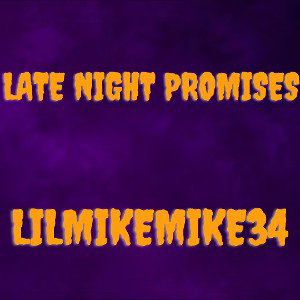 lilmikemike34 - Late Night Promises 