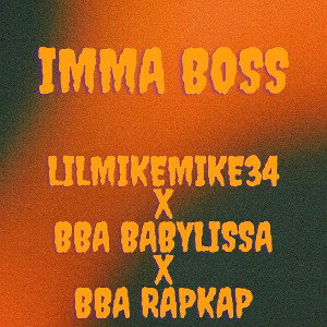 Imma Boss(Ft BBA Babylissa & BBA RapKap)