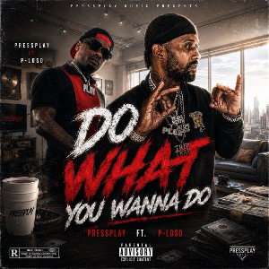 pressplay ft p loso do what u wanna do