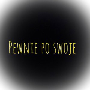 PEWNIE PO SWOJE