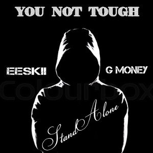 EESKII _You Not Tough_ Ft G Money  